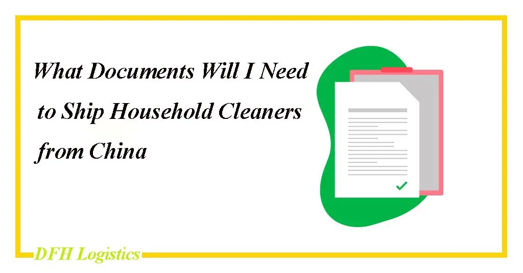 http://dfhfreight.com/wp-content/uploads/2021/02/What-Documents-Will-I-Need-to-Ship-Household-Cleaners-from-China.jpg.webp